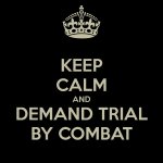 keep-calm-and-demand-trial-by-combat-21.jpg